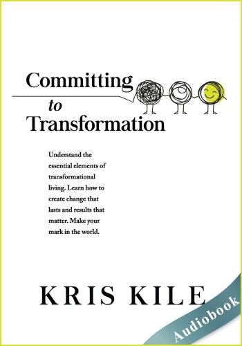 Committing To Transformation (Transform University Book 1) - Audiobook - Kris Kile