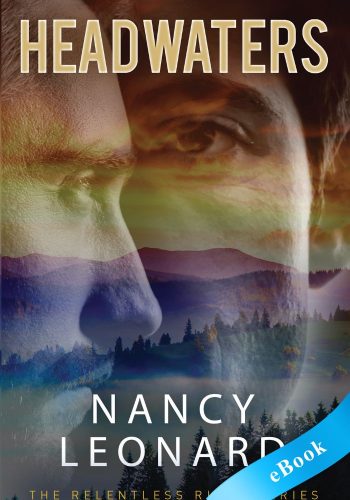 Headwaters (RELENTLESS RIVER SERIES Book 1) - eBook - Nancy Leonard