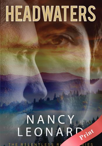 Headwaters (RELENTLESS RIVER SERIES Book 1) - Print - Nancy Leonard