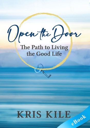 Open The Door: Living The Good Life (The Path To A Flourishing Life) - eBook - Kris Kile