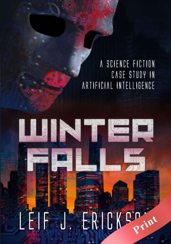 Winter Falls: A Science Fiction Case Study in Artificial Intelligence - Print - Leif J.Erickson