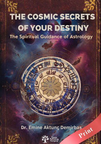 The Cosmic Secrets of Your Destiny: The Spiritual Guidance of Your Astrology - Print - Emine Aktunç Demirbaş